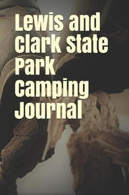 Lewis and Clark State Park Camping Journal: Blank Lined Journal for Missouri Camping, Hiking, Fishing, Hunting, Kayaking, and All Other Outdoor Activities