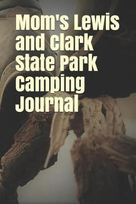 Mom's Lewis and Clark State Park Camping Journal: Blank Lined Journal for Missouri Camping, Hiking, Fishing, Hunting, Kayaking, and All Other Outdoor Activities