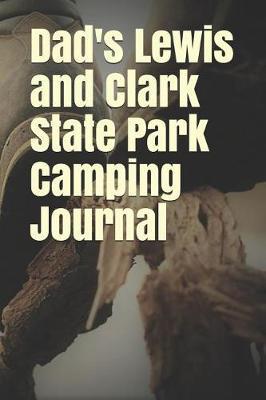Dad's Lewis and Clark State Park Camping Journal: Blank Lined Journal for Missouri Camping, Hiking, Fishing, Hunting, Kayaking, and All Other Outdoor Activities