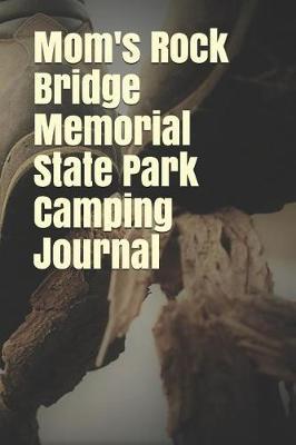 Mom's Rock Bridge Memorial State Park Camping Journal: Blank Lined Journal for Missouri Camping, Hiking, Fishing, Hunting, Kayaking, and All Other Outdoor Activities