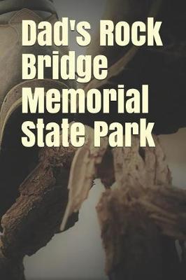 Dad's Rock Bridge Memorial State Park: Blank Lined Journal for Missouri Camping, Hiking, Fishing, Hunting, Kayaking, and All Other Outdoor Activities