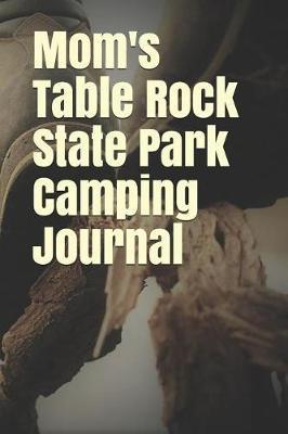 Mom's Table Rock State Park Camping Journal: Blank Lined Journal for Missouri Camping, Hiking, Fishing, Hunting, Kayaking, and All Other Outdoor Activities