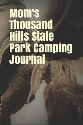 Mom's Thousand Hills State Park Camping Journal: Blank Lined Journal for Missouri Camping, Hiking, Fishing, Hunting, Kayaking, and All Other Outdoor Activities