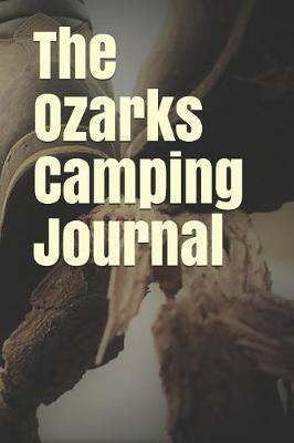 The Ozarks Camping Journal: Blank Lined Journal for Missouri Camping, Hiking, Fishing, Hunting, Kayaking, and All Other Outdoor Activities