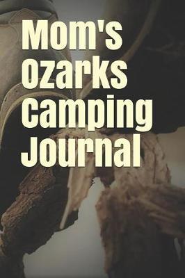 Mom's Ozarks Camping Journal: Blank Lined Journal for Missouri Camping, Hiking, Fishing, Hunting, Kayaking, and All Other Outdoor Activities