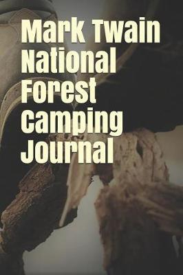 Mark Twain National Forest Camping Journal: Blank Lined Journal for Missouri Camping, Hiking, Fishing, Hunting, Kayaking, and All Other Outdoor Activities