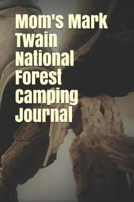 Mom's Mark Twain National Forest Camping Journal: Blank Lined Journal for Missouri Camping, Hiking, Fishing, Hunting, Kayaking, and All Other Outdoor Activities