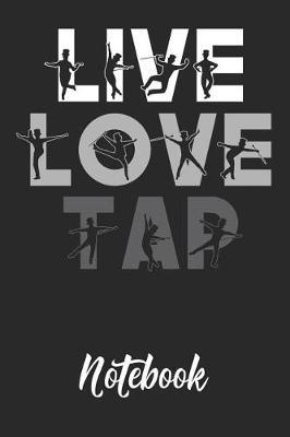 Live Love Tap Notebook: 6x9in 120 Blank Dot Grid Pages Funny Tap Dance Journal