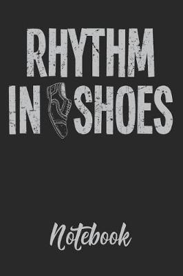 Rhythm in Shoes Notebook: 6x9in 120 Blank Dot Grid Pages Funny Tap Dance Journal