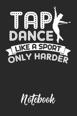 Tap Dance Like a Sport Only Harder Notebook: 6x9in 120 Blank Dot Grid Pages Funny Tap Dance Journal