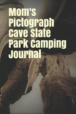 Mom's Pictograph Cave State Park Camping Journal: Blank Lined Journal for Montana Camping, Hiking, Fishing, Hunting, Kayaking, and All Other Outdoor Activities