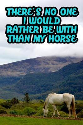There's No One I Would Rather Be with Than My Horse: College Ruled Composition Book Diary Lined Journal