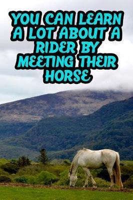 You Can Learn a Lot about a Rider by Meeting Their Horse: College Ruled Composition Book Diary Lined Journal