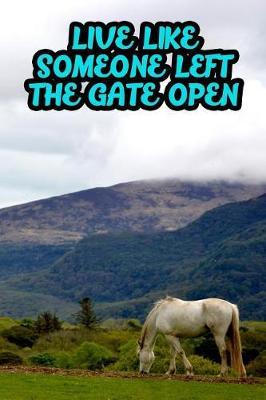 Live Like Someone Left the Gate Open: College Ruled Composition Book Diary Lined Journal