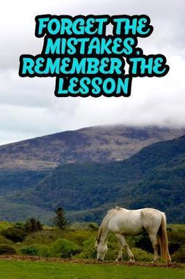 Forget the Mistakes, Remember the Lesson: College Ruled Composition Book Diary Lined Journal