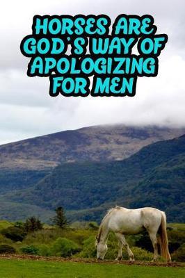 Horses Are God's Way of Apologize for Men: College Ruled Composition Book Diary Lined Journal
