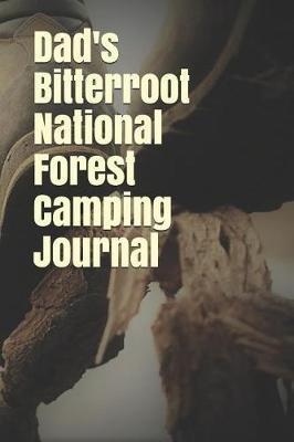 Dad's Bitterroot National Forest Camping Journal: Blank Lined Journal for Montana Camping, Hiking, Fishing, Hunting, Kayaking, and All Other Outdoor Activities