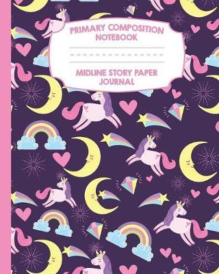 Primary Composition Notebook Midline Story Paper Journal: Unicorn Pattern Notebook For Girls - Grades K-2 - Picture Space - Dashed Midline Paper - Early Childhood and Kindergarten Book