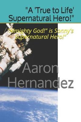 A 'true to Life' Supernatural Hero!: Almighty God! Is Sonny's Supernatural Hero!