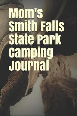 Mom's Smith Falls State Park Camping Journal: Blank Lined Journal for Nebraska Camping, Hiking, Fishing, Hunting, Kayaking, and All Other Outdoor Activities