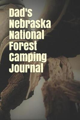 Dad's Nebraska National Forest Camping Journal: Blank Lined Journal for Nebraska Camping, Hiking, Fishing, Hunting, Kayaking, and All Other Outdoor Activities