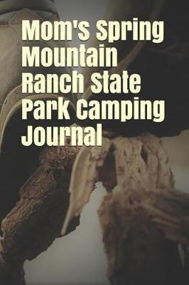 Mom's Spring Mountain Ranch State Park Camping Journal: Blank Lined Journal for Nevada Camping, Hiking, Fishing, Hunting, Kayaking, and All Other Outdoor Activities