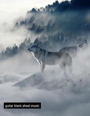 Guitar Blank Sheet Music: Wolf Guitar Tab Sheet Music Chord Templates Compose Your Own Songs Manuscript with Staff and Tab Papers Large Notebook