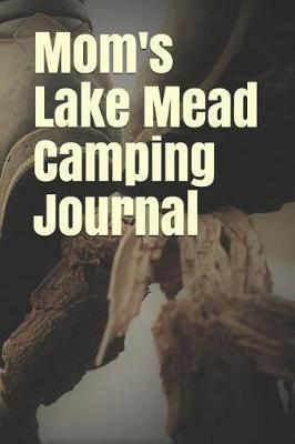 Mom's Lake Mead Camping Journal: Blank Lined Journal for Nevada Camping, Hiking, Fishing, Hunting, Kayaking, and All Other Outdoor Activities