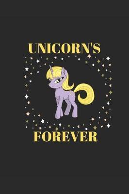 Unicorn's Forever: Funny Fantasy Children Adult Cute Women Girls Soft Cover Matte Finish a Great Gift Writing 120 Pages Notebook Journal - Small Lined (6 X 9 )