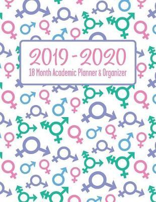 2019 - 2020 - 18 Month Academic Planner & Organizer: Holidays Included - Full School Year - Designed to Celebrate Equality Gender Neutral for Women Men Lbgtq