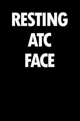 Resting Atc Face: Blank Lined Office Humor Themed Air Traffic Controller Journal and Notebook to Write In: With a Versatile Interior: Black and White