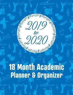 2019 - 2020 - 18 Month Academic Planner & Organizer: For You Musicians and Music Lovers - Holidays Included - Full School Year - Blue Musical Pattern Design