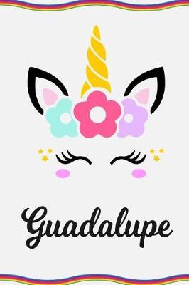 Guadalupe: Personal Notebook Personal Diary Unicorn Notebook Personalized Journal Customized Journal Unicorn Lover Personal Name Notebook