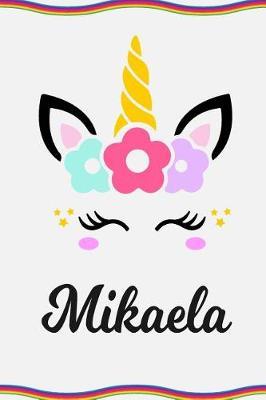 Mikaela: Personal Notebook Personal Diary Unicorn Notebook Personalized Journal Customized Journal Unicorn Lover Personal Name Notebook