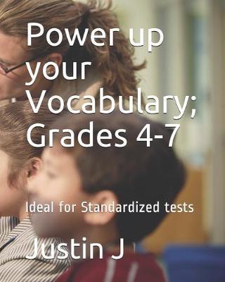 Power up your Vocabulary; Grades 4-7: Ideal for Standardized tests