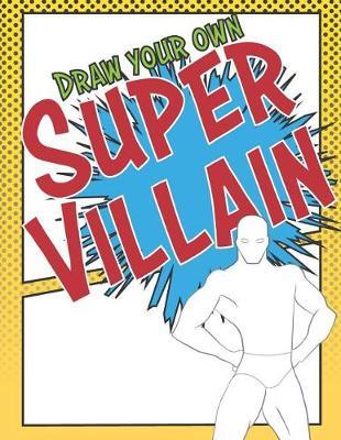Draw Your Own Super Villain: SuperHero Costume Design Coloring Book