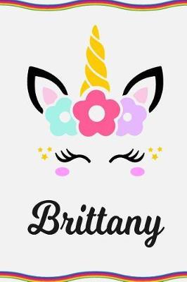 Brittany: Personal Notebook Personal Diary Unicorn Notebook Personalized Journal Customized Journal Unicorn Lover Personal Name Notebook