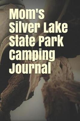Mom's Silver Lake State Park Camping Journal: Blank Lined Journal for Nevada Camping, Hiking, Fishing, Hunting, Kayaking, and All Other Outdoor Activities