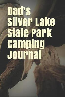 Dad's Silver Lake State Park Camping Journal: Blank Lined Journal for Nevada Camping, Hiking, Fishing, Hunting, Kayaking, and All Other Outdoor Activities