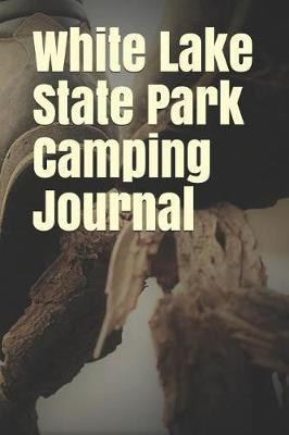 White Lake State Park Camping Journal: Blank Lined Journal for Nevada Camping, Hiking, Fishing, Hunting, Kayaking, and All Other Outdoor Activities