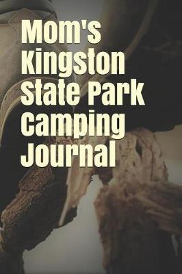 Mom's Kingston State Park Camping Journal: Blank Lined Journal for Nevada Camping, Hiking, Fishing, Hunting, Kayaking, and All Other Outdoor Activities