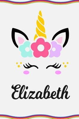 Elizabeth: Personal Notebook Personal Diary Unicorn Notebook Personalized Journal Customized Journal Unicorn Lover Personal Name Notebook