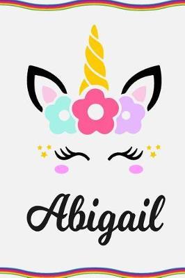 Abigail: Personal Notebook Personal Diary Unicorn Notebook Personalized Journal Customized Journal Unicorn Lover Personal Name Notebook