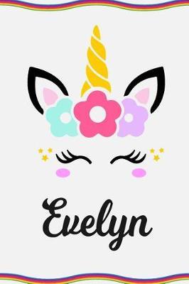 Evelyn: Personal Notebook Personal Diary Unicorn Notebook Personalized Journal Customized Journal Unicorn Lover Personal Name Notebook