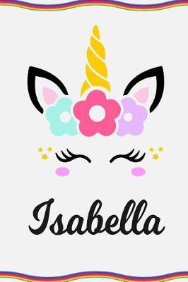 Isabella: Personal Notebook Personal Diary Unicorn Notebook Personalized Journal Customized Journal Unicorn Lover Personal Name Notebook