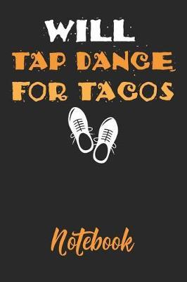 Will Tap Dance for Tacos Notebook: 6x9in 120 Blank Dot Grid Pages Funny Tap Dance Journal