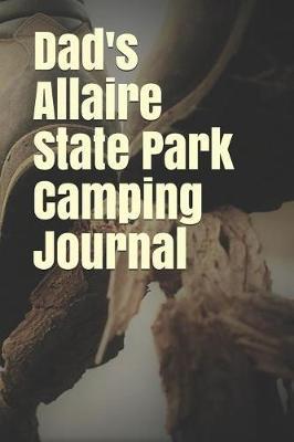 Dad's Allaire State Park Camping Journal: Blank Lined Journal for New Jersey Camping, Hiking, Fishing, Hunting, Kayaking, and All Other Outdoor Activities