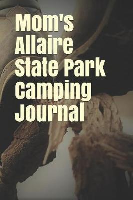 Mom's Allaire State Park Camping Journal: Blank Lined Journal for New Jersey Camping, Hiking, Fishing, Hunting, Kayaking, and All Other Outdoor Activities