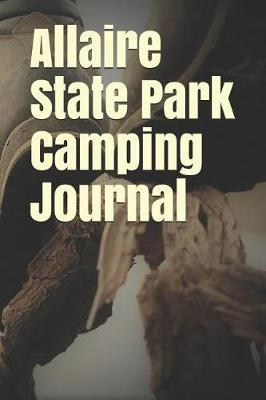 Allaire State Park Camping Journal: Blank Lined Journal for New Jersey Camping, Hiking, Fishing, Hunting, Kayaking, and All Other Outdoor Activities