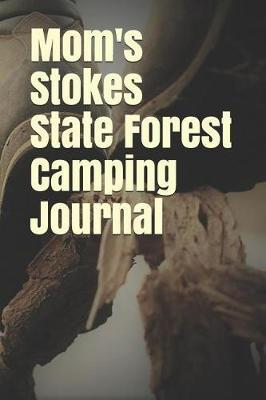 Mom's Stokes State Forest Camping Journal: Blank Lined Journal for New Jersey Camping, Hiking, Fishing, Hunting, Kayaking, and All Other Outdoor Activities